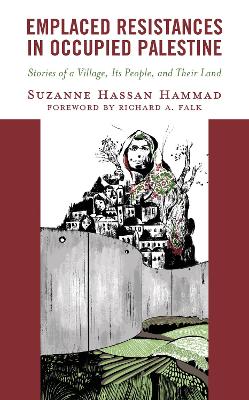 Emplaced Resistances in Occupied Palestine: Stories of a Village, Its People, and Their Land book