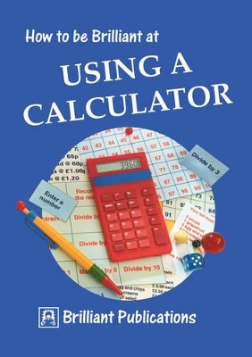 How to be Brilliant at Using a Calculator by Beryl Webber