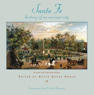 Santa Fe: History of an Ancient City by David Grant Noble