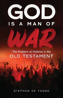 God Is a Man of War: The Problem of Violence in the Old Testament book