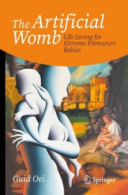 The Artificial Womb: Life Saving for Extreme Premature Babies book
