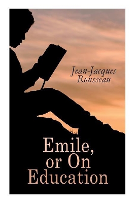 Emile, or On Education by Jean-Jacques Rousseau