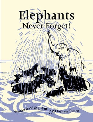 Elephants Never Forget by Anushka Ravishankar