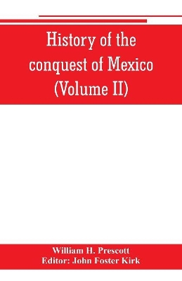 History of the conquest of Mexico (Volume II) book