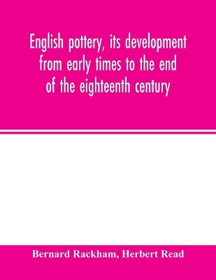 English pottery, its development from early times to the end of the eighteenth century book