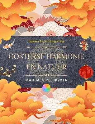 Oosterse harmonie en natuur Kleurboek 35 ontspannende mandala's voor liefhebbers van de Aziatische cultuur: Ongelooflijke collectie mandala's om het evenwicht met de natuur te voelen by Golden Art Printing Press