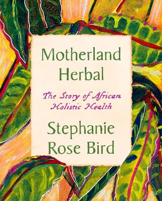 Motherland Herbal: The Story of African Holistic Health book