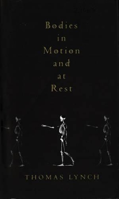 Bodies In Motion and At Rest by Thomas Lynch