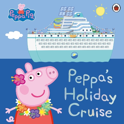 Peppa Pig: Peppa's Holiday Cruise book