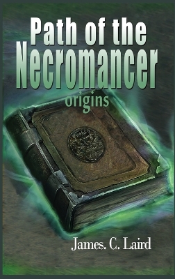 Path of the Necromancer - Origins by James C Laird