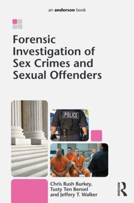 Forensic Investigation of Sex Crimes and Sexual Offenders by Chris Rush Burkey