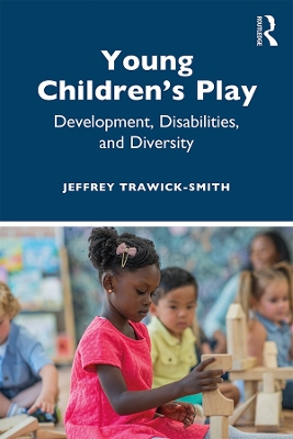 Young Children's Play: Development, Disabilities, and Diversity by Jeffrey Trawick-Smith