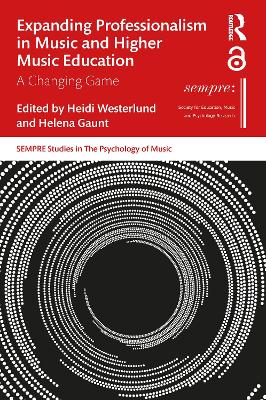 Expanding Professionalism in Music and Higher Music Education: A Changing Game by Heidi Westerlund