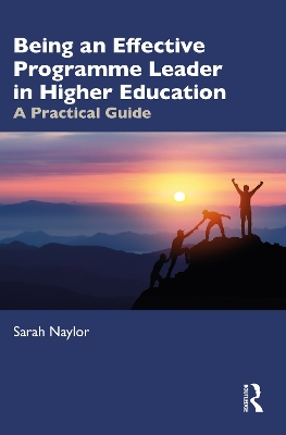 Being an Effective Programme Leader in Higher Education: A Practical Guide by Sarah Naylor