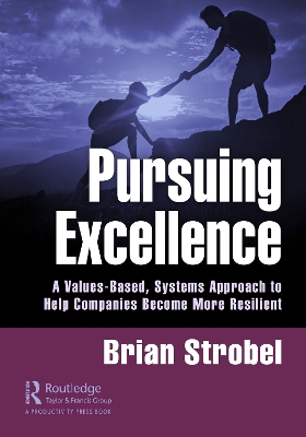 Pursuing Excellence: A Values-Based, Systems Approach to Help Companies Become More Resilient by Brian Strobel