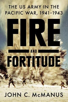 Fire and Fortitude: The US Army in the Pacific War, 1941-1943 book