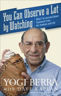 You Can Observe a Lot by Watching by Yogi Berra