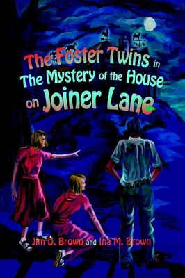 The Foster Twins in the Mystery of the House on Joiner Lane by Jim D Brown