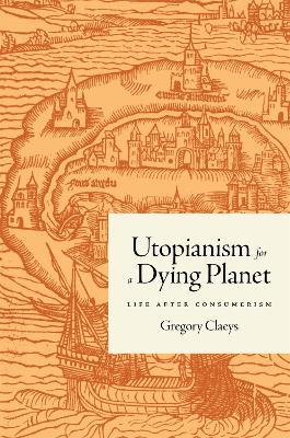 Utopianism for a Dying Planet: Life after Consumerism book