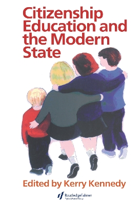 Citizenship Education and the Modern State by Kerry Kennedy