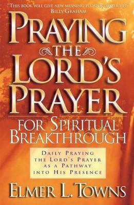 Praying the Lord's Prayer for Spiritual Breakthrough book