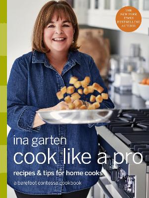 The Cook Like a Pro: A Barefoot Contessa Cookbook by Ina Garten