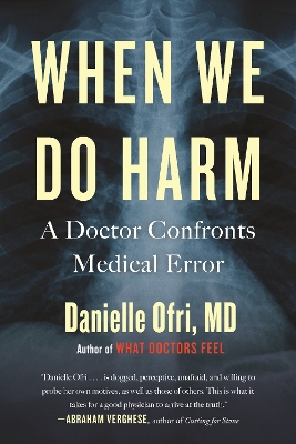 When We Do Harm: A Doctor Confronts Medical Error book