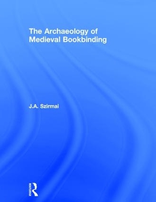 The Archaeology of Medieval Bookbinding by J.A. Szirmai