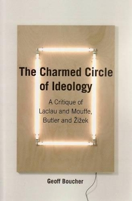 The Charmed Circle of Ideology: A Critique of Laclau and Mouffe, Butler and Zizek book