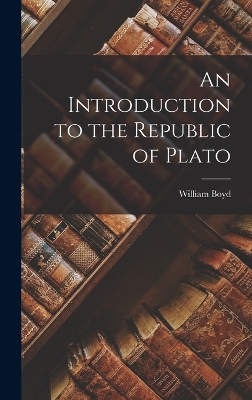 An An Introduction to the Republic of Plato by William Boyd