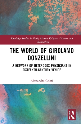 The World of Girolamo Donzellini: A Network of Heterodox Physicians in Sixteenth-Century Venice book