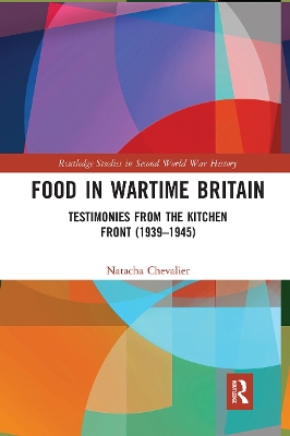Food in Wartime Britain: Testimonies from the Kitchen Front (1939–1945) by Natacha Chevalier