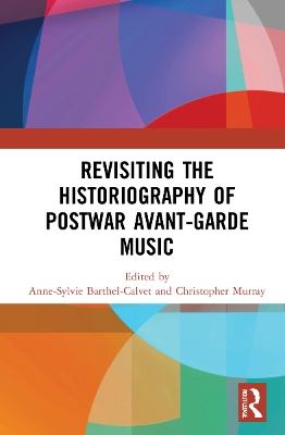 Revisiting the Historiography of Postwar Avant-Garde Music book