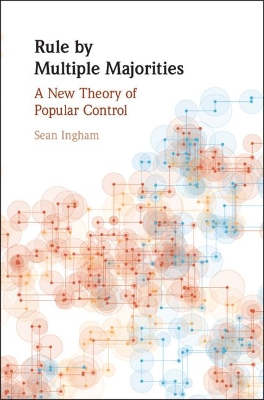 Rule by Multiple Majorities: A New Theory of Popular Control book