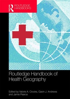 Routledge Handbook of Health Geography by Valorie A. Crooks