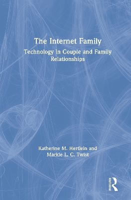 The Internet Family: Technology in Couple and Family Relationships by Katherine M. Hertlein