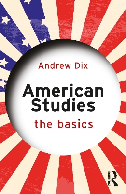 American Studies: The Basics by Andrew Dix