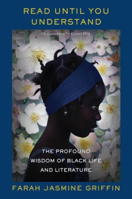 Read Until You Understand: The Profound Wisdom of Black Life and Literature by Farah Jasmine Griffin