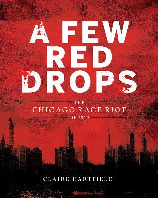 A Few Red Drops: The Chicago Race Riot of 1919 by Claire Hartfield