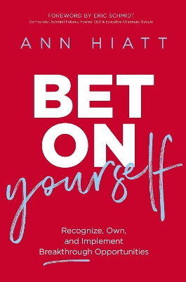 Bet on Yourself: Recognize, Own, and Implement Breakthrough Opportunities by Ann Hiatt