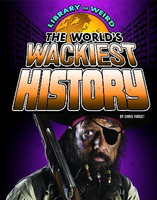 World's Wackiest History by Christopher Forest
