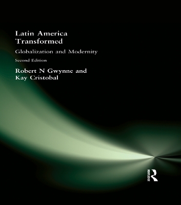 Latin America Transformed: Globalization and Modernity by Robert N Gwynne