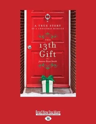 The The 13th Gift: A True Story of a Christmas Miracle by Joanne Huist Smith