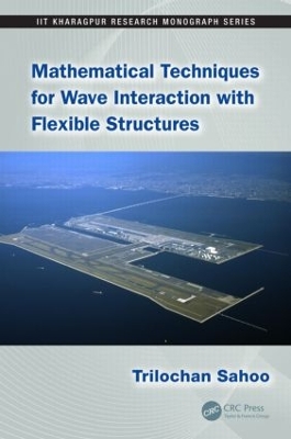 Mathematical Techniques for Wave Interaction with Flexible Structures by Trilochan Sahoo