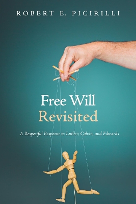 Free Will Revisited by Robert E Picirilli