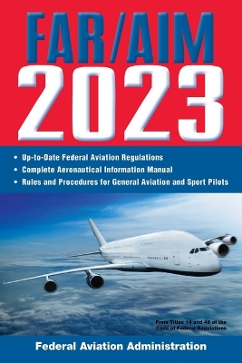 FAR/AIM 2023: Up-to-Date FAA Regulations / Aeronautical Information Manual book