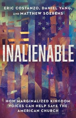 Inalienable – How Marginalized Kingdom Voices Can Help Save the American Church book