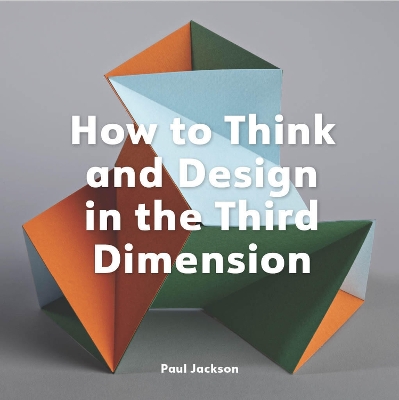 How to Think and Design in the Third Dimension book