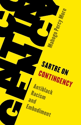 Sartre on Contingency: Antiblack Racism and Embodiment by Mabogo Percy More