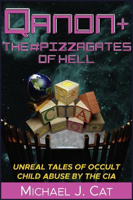 QAnon & the #Pizzagates of Hell: Unreal Tales of Occult Child Abuse by the CIA book